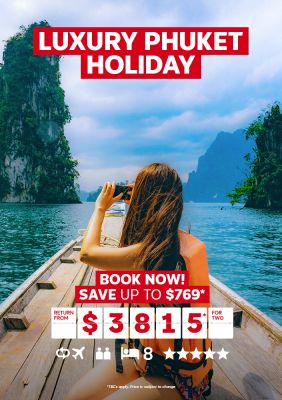 Luxury Phuket Holiday. Book now! Save up to $769* return from $3815* for two