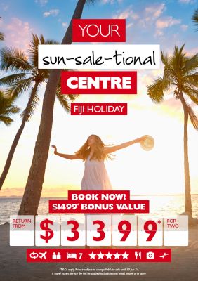 Your sun-sale-tional Centre | Fiji Holiday | Book now! | $1499* bonus value return from $3399* for two