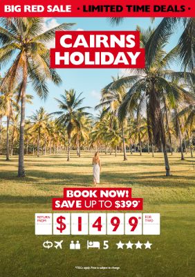 Cairns holiday. Book now! Save up to $399* return from $1499* for two