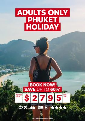 Adults only Phuket holiday. Book now! Save up to 60%* return from $2795* for two