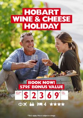 Hobart Wine & Cheese Holiday. Book now! $795* bonus value return from $2369* for two