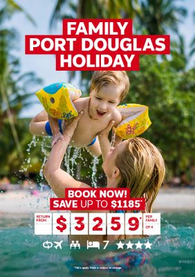Family Port Douglas Holiday. Book now! Save up to $1185* return from $3259* per family of 4