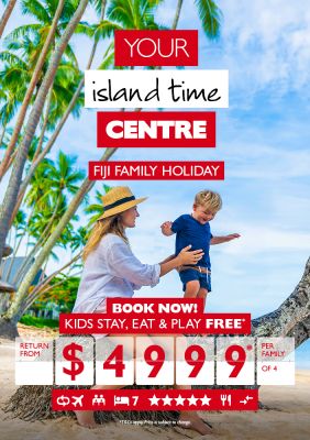 Your island time Centre | Fiji family holiday | Book now! | Kids stay, eat & play free* return from $4999* per family of 4