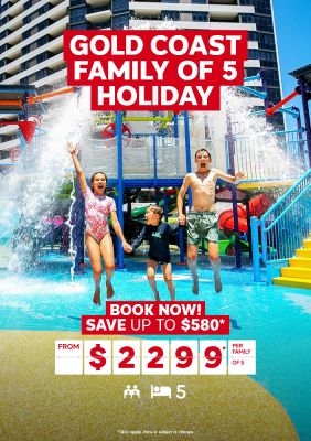 Gold Coast family of 5 holiday | book now! Save up to $580* - from $2,299* per family of 5