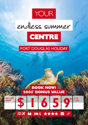 Your endless summer Centre | Port Douglas holiday | Book now! | $605* bonus value return from $1659* for two