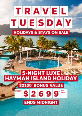 Travel Tuesday. Holidays & stays on sale. 5-night Luxe Hayman Island Holiday. $2100* bonus value from $2699* for two