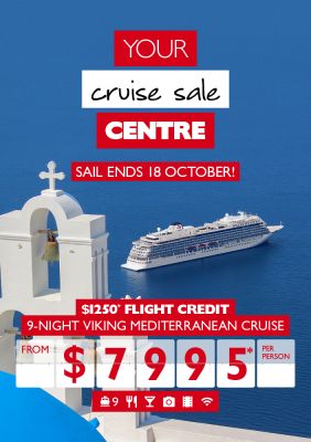 Your cruise sale Centre | Sail ends 18 October! | $1250* flight credit 9-night Viking Mediterranean cruise from $7995* per person