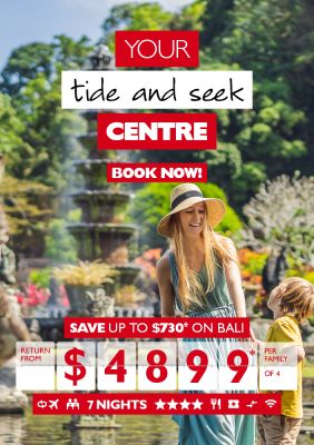 Your tide and seek Centre | Book now! | Save up to $730* on Bali return from $4899* per family of 4