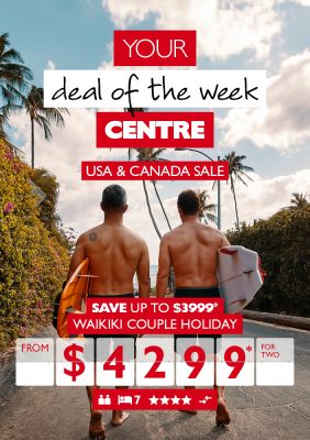 Your deals of the week | USA & Canada sale | Save up to $3999* | Waikiki couple holiday from $4299* for two