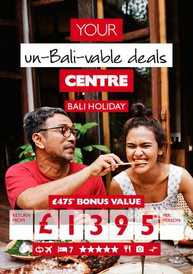 Your un-Bali-vable deals Centre | £475* bonus value return from £1395* per person