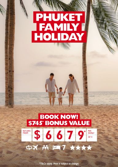 Phuket family holiday. Book now! $745* bonus value return from $6679* per family of 4