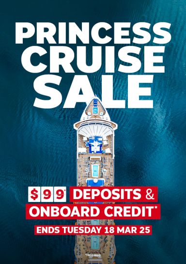 Princess Cruise Sale - $99 deposits & onboard credit* Ends Tuesday 18 Mar 25