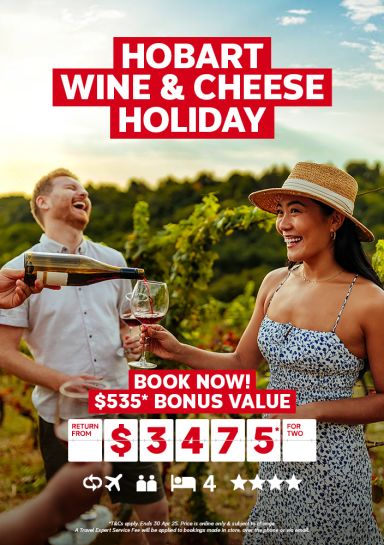Hobart wine & cheese holiday. Book now! $535* bonus value return from $3475* for two