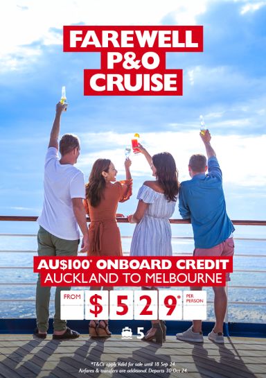 Farewell P&O Cruise. AU$100* onboard credit. Auckland to Melbourne from $639* per person