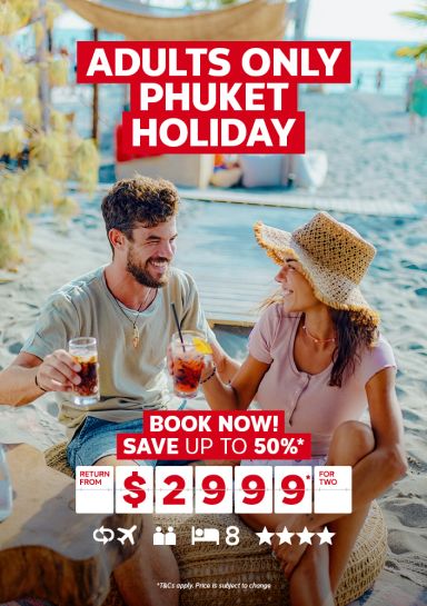 Adults Only Phuket Holiday. Book now! Save up to 50%* return from $2999* for two