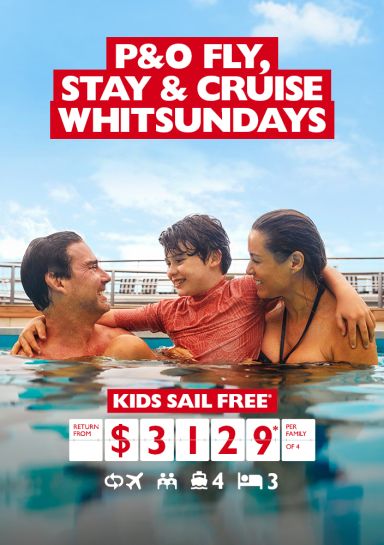 P&O fly, stay & cruise Whitsundays | Kids sail free * return from $3129* per family of 4