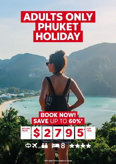 Adults only Phuket holiday. Book now! Save up to 60%* return from $2795* for two