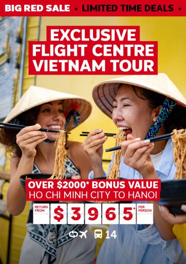 Exclusive Flight Centre Vietnam Tour. Over $2000* bonus value. Ho Chi Minh City to Hanoi return from $3965* per person
