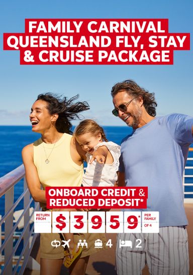 Family Carnival Queensland fly, stay & cruise package. Onboard credit & reduced deposit* return from $3959* per family of 4
