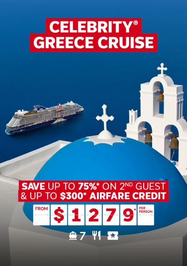 Celebrity Greece Cruise. Save up to 75%* on 2nd guest & up to $300* airfare credit from $1279* per person