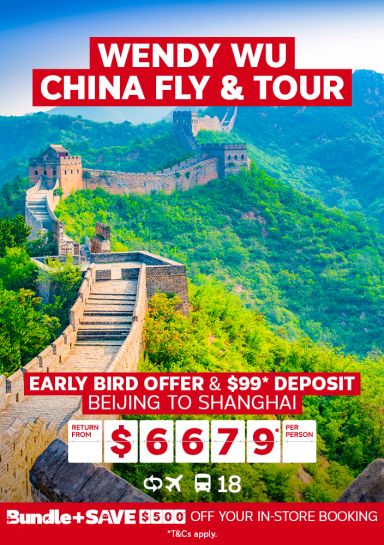 Wendy Wu China fly & tour. Early bird offer & $99* deposit. Beijing to Shanghai return from $6679* per person