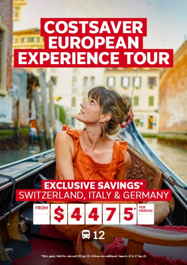 Costsaver European Experience Tour. Exclusive savings* Switzerland, Italy & Germany from $4475* per person