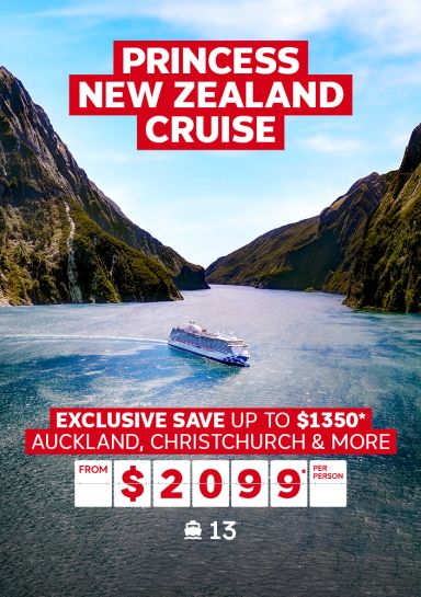 Princess New Zealand Cruise. Exclusive save up to $1350* Auckland, Christchurch & more from $2099* per person