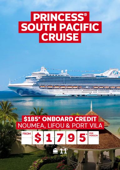 Princess South Pacific cruise. $185* onboard credit. Noumea, Lifou & Port Vila from $1795* per person