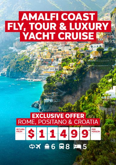 Amalfi Coast fly, tour & luxury yacht cruise. Exclusive offer* Rome, Positano & Croatia return from $11499* per person