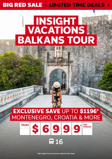 insight vacations balkans tour exclusive save up to $1196 montenegro, croatia and more from $6999 per person