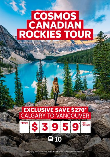 Cosmos Canadian Rockies Tour. Exclusive save $270* Calgary to Vancouver from $3959* per person