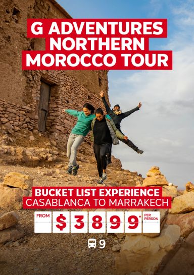 G Adventures Northern Morocco Tour. Bucket list experience. Casablanca to Marrakech from $3899* per person
