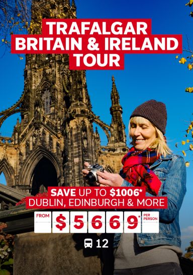 Trafalgar Britain & Ireland Tour. Save up to $1006* Dublin, Edinburgh & more from $5669* per person