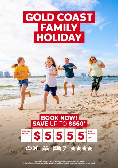 Gold Coast family holiday. Book now! Save up to $660* return from $5555* per family of 4