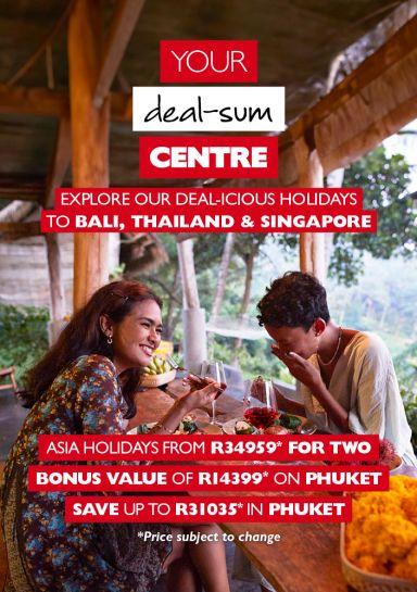 Your deal-sum Centre | Explore our deal-icious holidays to Bali, Thailand & Singapore | Asia holidays from R34959* for two, bonus value of R14399* on Phuket, save up to R31035* in Phuket