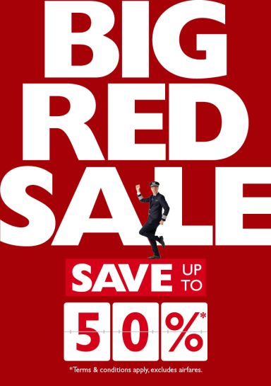 Big Red Sale save up to 50%*. *Terms & conditions apply. Excludes airfares