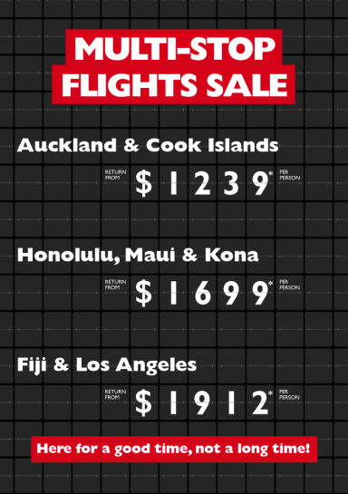 Multi-stop flights sale. Auckland & Cooks Islands return from $1239* per person, Honolulu, Maui & Kona return from $1699* per person, Fiji & Los Angeles return from $1912* per person