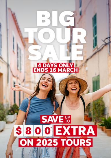 Big Tour Sale. 4 days only - ends 16 March. Save up to $800* extra on 2025 tours