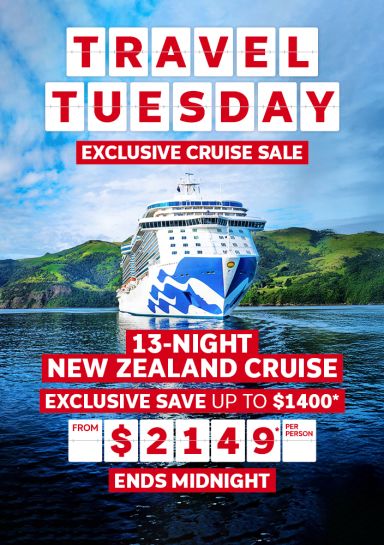 Travel Tuesday. Exclusive cruise sale. 13-night New Zealand cruise. Exclusive save up to $1400* from $2149* per person