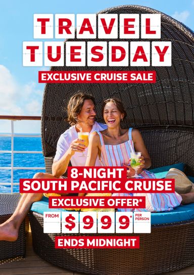 Travel Tuesday. Exclusive cruise sale. 8-night South Pacific cruise. Exclusive offer* from $999* per person