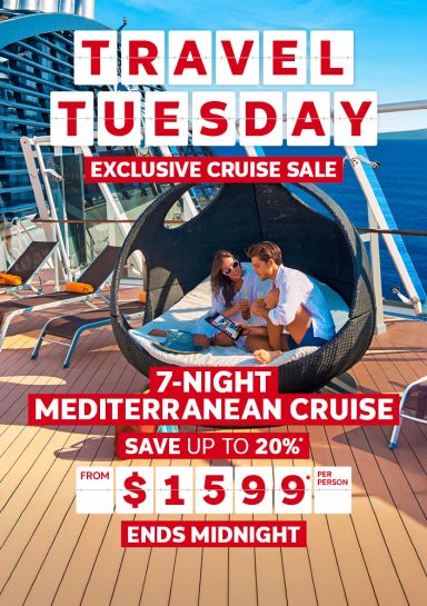 Travel Tuesday. 7-night Mediterranean Cruise. Save up to 20%* from $1599* per person