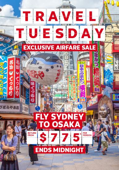 Travel Tuesday. Exclusive airfare sale. Sydney to Osaka return from $775* per person