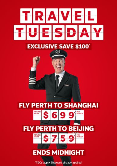 Travel Tuesday. Exclusive save $100*. Fly Perth to Shanghai return from $699* per person, Fly Perth to Beijing return from $759* per person