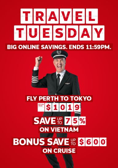 Travel Tuesday - Big Online savings. Ends 11:59pm | fly Perth to Tokyo - return from $1,019*. Save up to 75%* on Vietnam | Bonus save up to $600* on cruise