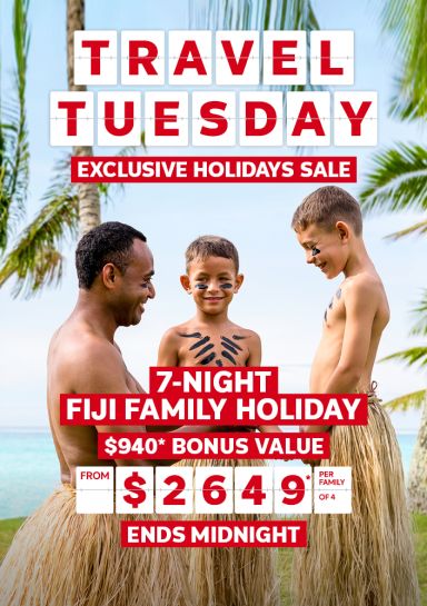 Travel Tuesday. Exclusive holidays sale. 7-night Fiji family holiday. $940* bonus value from $2649* per family of 4