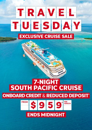 Travel Tuesday. Exclusive cruise sale. 7-night South Pacific cruise. Onboard credit & reduced deposit from $959* per person