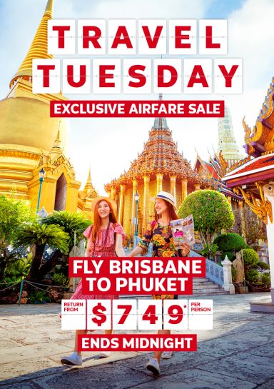 Travel Tuesday. Exclusive airfare sale. Fly Brisbane to Phuket return from $749* per person