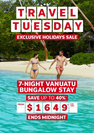Travel Tuesday. Exclusive holiday deals. 7-night Vanuatu Bungalow Stay from $1649* for two