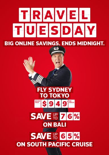 Travel Tuesday. Big online savings. Ends midnight. Fly Sydney to Tokyo return from $949* per person, Save up to 76%* on Bali, Save up to 65%* on South Pacific cruise