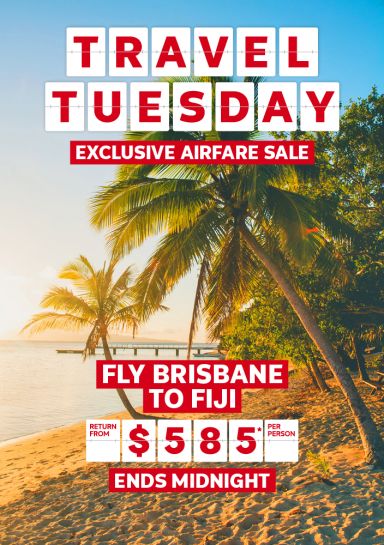 Travel Tuesday - exclusive airfare sale | fly Brisbane to Fiji return from $585* per person. ends midnight!
